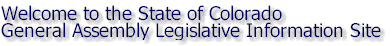 Welcome to the State of Colorado General Assembly Legislative Information Site